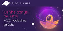 Slot Planet Casino: bônus de 100% até R$ 2.220 + 22 rodadas grátis